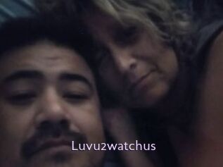 Luvu2watchus
